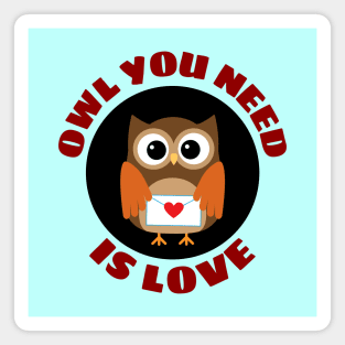 Owl You Need Is Love | Owl Pun Magnet